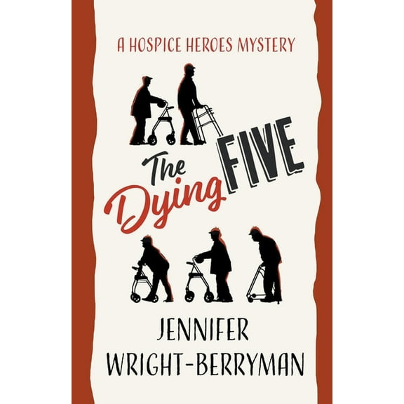 A Hospice Heroes Mystery The Dying Five, Book 1, (Paperback)