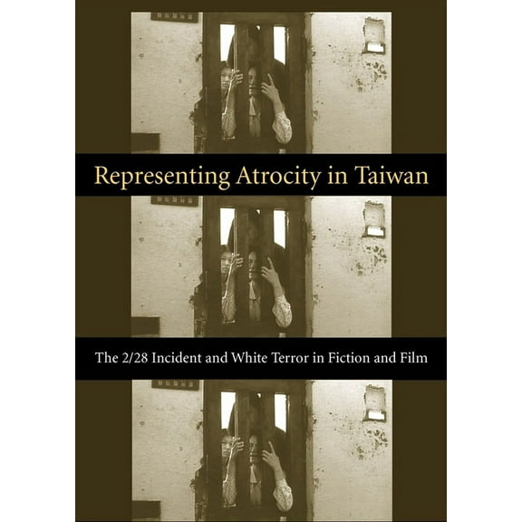 Global Chinese Culture Representing Atrocity in Taiwan: The 2/28 Incident and White Terror in Fiction and Film, (Hardcover)