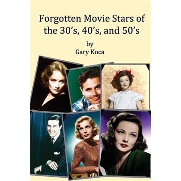 Pre-Owned Forgotten Movie Stars of the 30's, 40's, and 50's: classic films, old movie stars, classic movies, motion pictures, Hollywood (Paperback) 1482575019 9781482575019