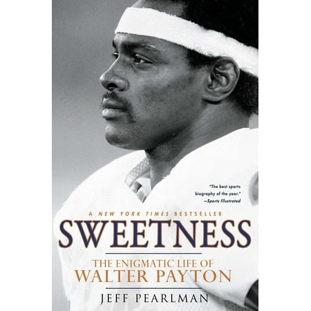 - Sweetness : The Enigmatic Life of Walter Payton