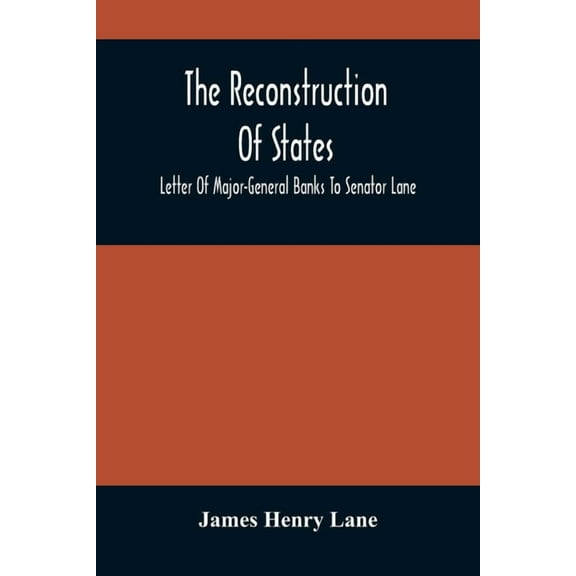 The Reconstruction Of States: Letter Of Major-General Banks To Senator Lane, (Paperback)