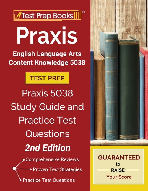 Praxis English Language Arts Content Knowledge 5038 Test Prep Praxis 5038 Study Guide and