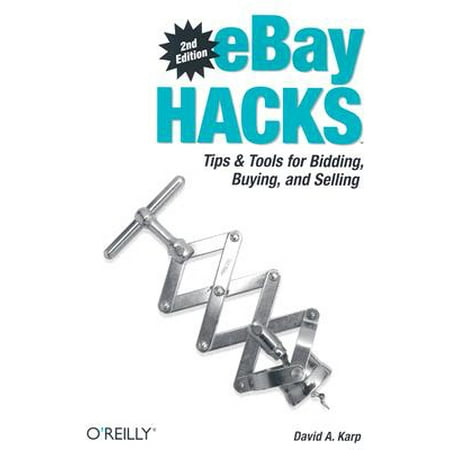 Ebay Hacks : Tips & Tools for Bidding, Buying, and