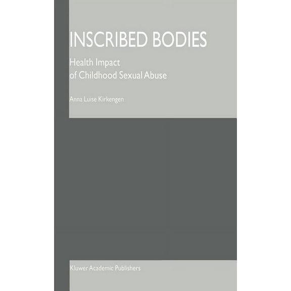 Inscribed Bodies: Health Impact of Childhood Sexual Abuse, (Hardcover)