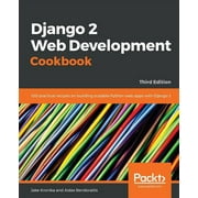 Django 2 Web Development Cookbook - Third Edition: 100 practical recipes on building scalable Python web apps with Django 2 (Paperback)