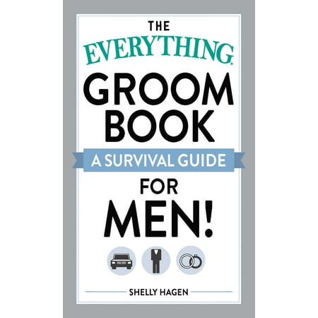 The Everything Groom Book : A survival guide for