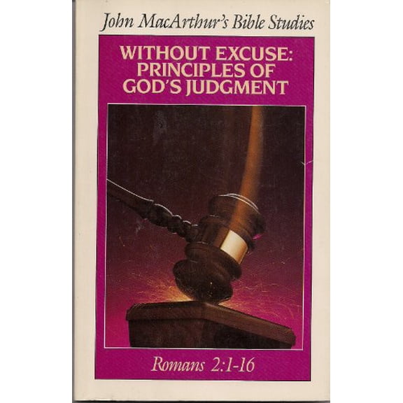 Pre-Owned Without excuse: Principles of God's judgment (John MacArthur's Bible Studies) (Paperback) 080245321X 9780802453211