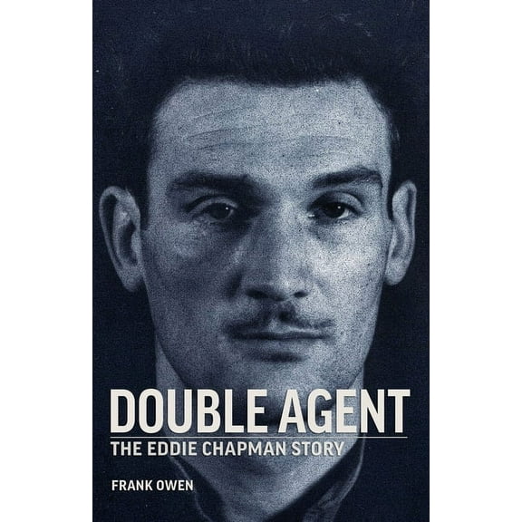 Double Agent: The Eddie Chapman Story, (Paperback)