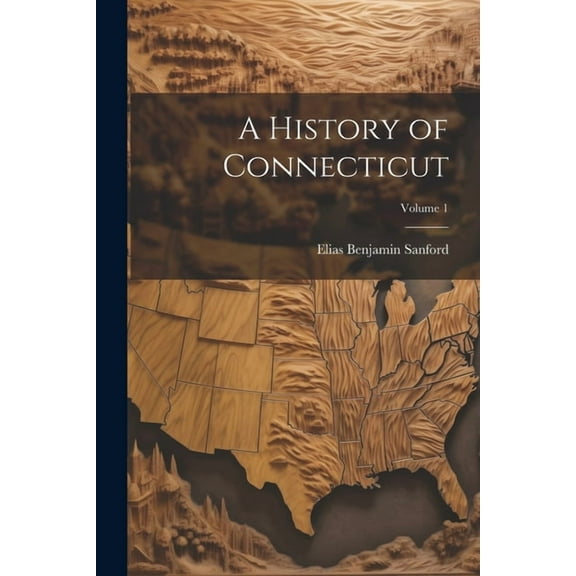 A History of Connecticut; Volume 1 (Paperback)