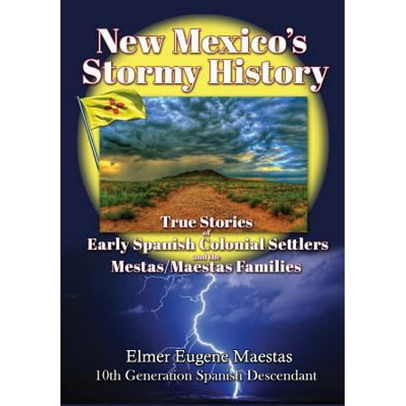 New Mexico S Stormy History True Stories Of Early Spanish