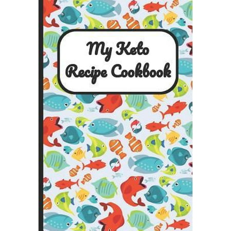 My Keto Recipe Cookbook : Tropical Fish and Fishing Cover, Blank Recipe Book to Write Personal Meals Cooking Plans: Collect Your Best Recipes All in One Custom Cookbook, (120-Recipe Journal and (Best Tropical Fish To Have)