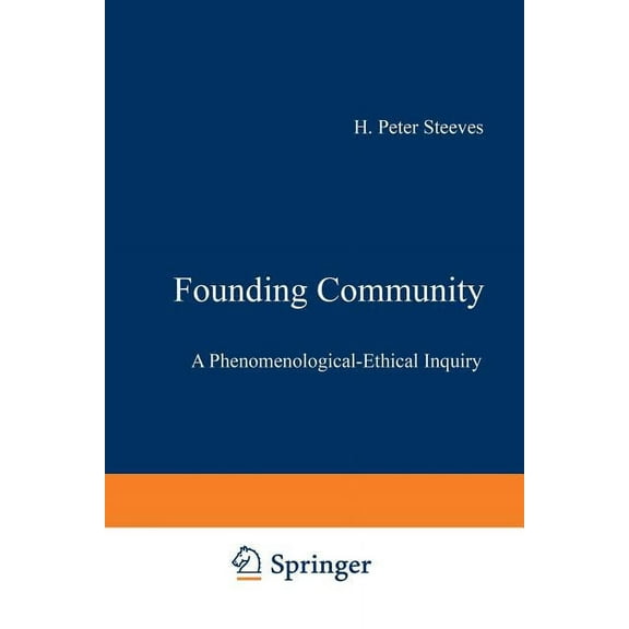 Phaenomenologica Founding Community: A Phenomenological-Ethical Inquiry, Book 143, (Paperback)