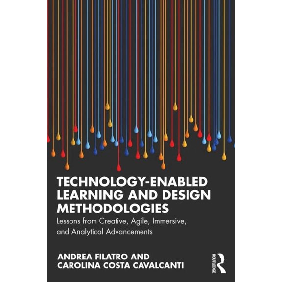 Technology-Enabled Learning and Design Methodologies: Lessons from Creative, Agile, Immersive, and Analytical Advancemen, (Paperback)