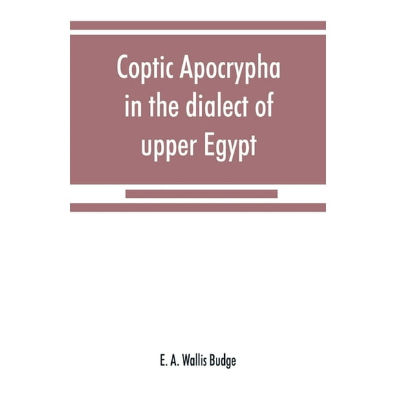 Coptic apocrypha in the dialect of upper Egypt, (Paperback)
