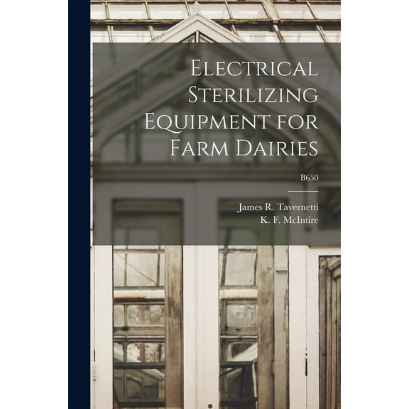 Electrical Sterilizing Equipment for Farm Dairies; B650, (Paperback)