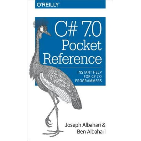 C# 7.0 Pocket Reference : Instant Help for C# 7.0 (Best Programmer For Lb7)
