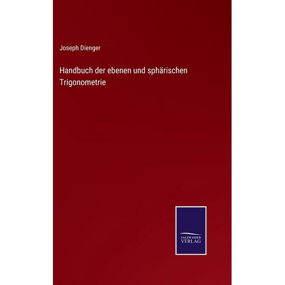 Handbuch der ebenen und sphärischen Trigonometrie (Hardcover)