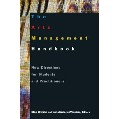 The Arts Management Handbook New Directions for Students and Practitioners
