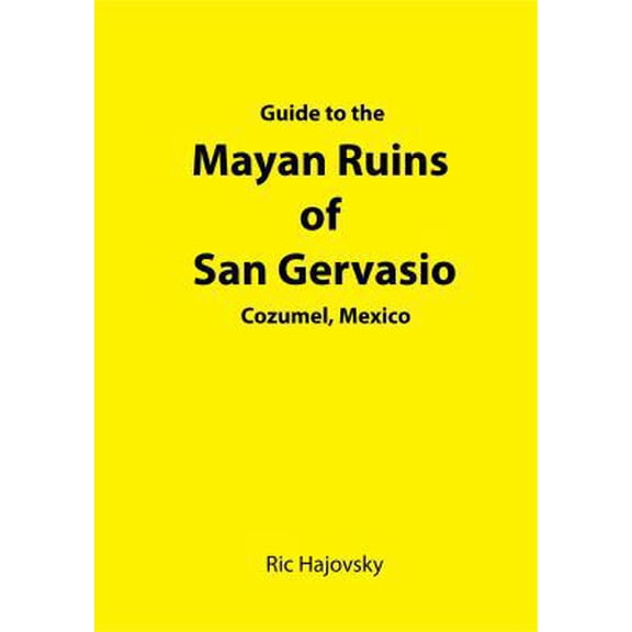Pre-Owned Guide to the Mayan Ruins of San Gervasio Cozumel, Mexico (Paperback) 098286101X 9780982861011