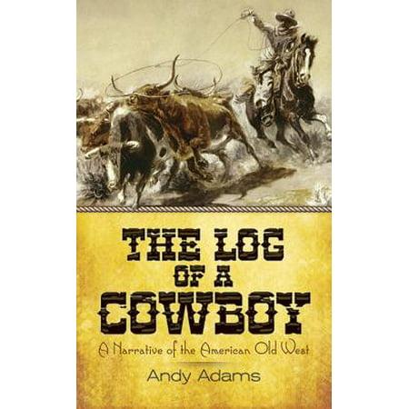 The Log of a Cowboy : A Narrative of the American Old (Chrisley Knows Best Oldest Son)