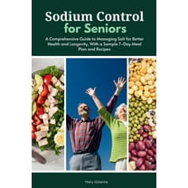 Sodium Control for Seniors: A Comprehensive Guide to Managing Salt for Better Health and Longevity, With a Sample 7-Day , (Paperback)