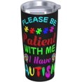 thumbnail image 2 of Funny Tumblers Please Be Patient With Me I Have Autism Stainless Steel Mug 304 Stainless Steel Car Water Cup With Straw 20 Oz 600ml Adult Youth Man Woman Drinking Glass, 2 of 6