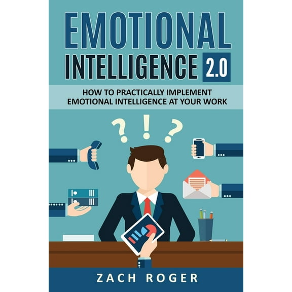Emotional Intelligence 2.0: How to Practically Implement Emotional Intelligence at Your Work, (Paperback)