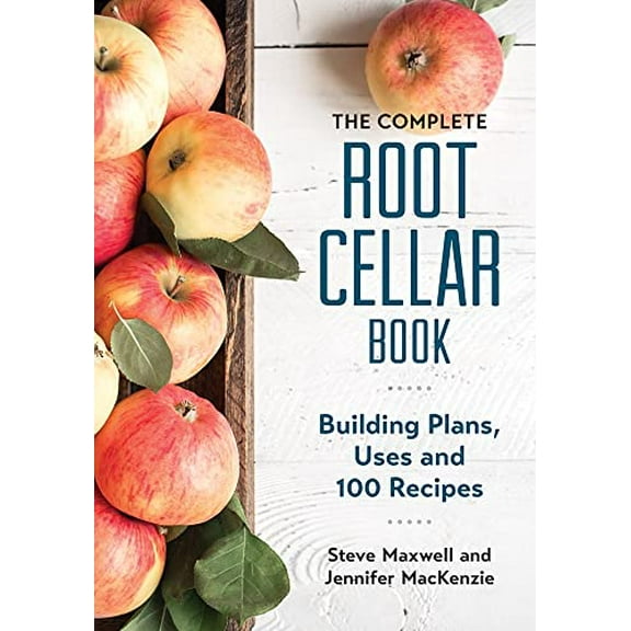 Pre-Owned The Complete Root Cellar Book: Building Plans, Uses and 100 Recipes (Paperback) 0778802434 9780778802433