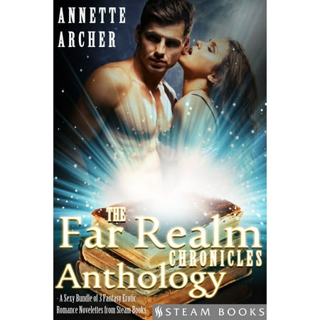 The Far Realm Chronicles Anthology - A Sexy Bundle of 3 Fantasy Erotic Romance Novelettes from Steam Books -