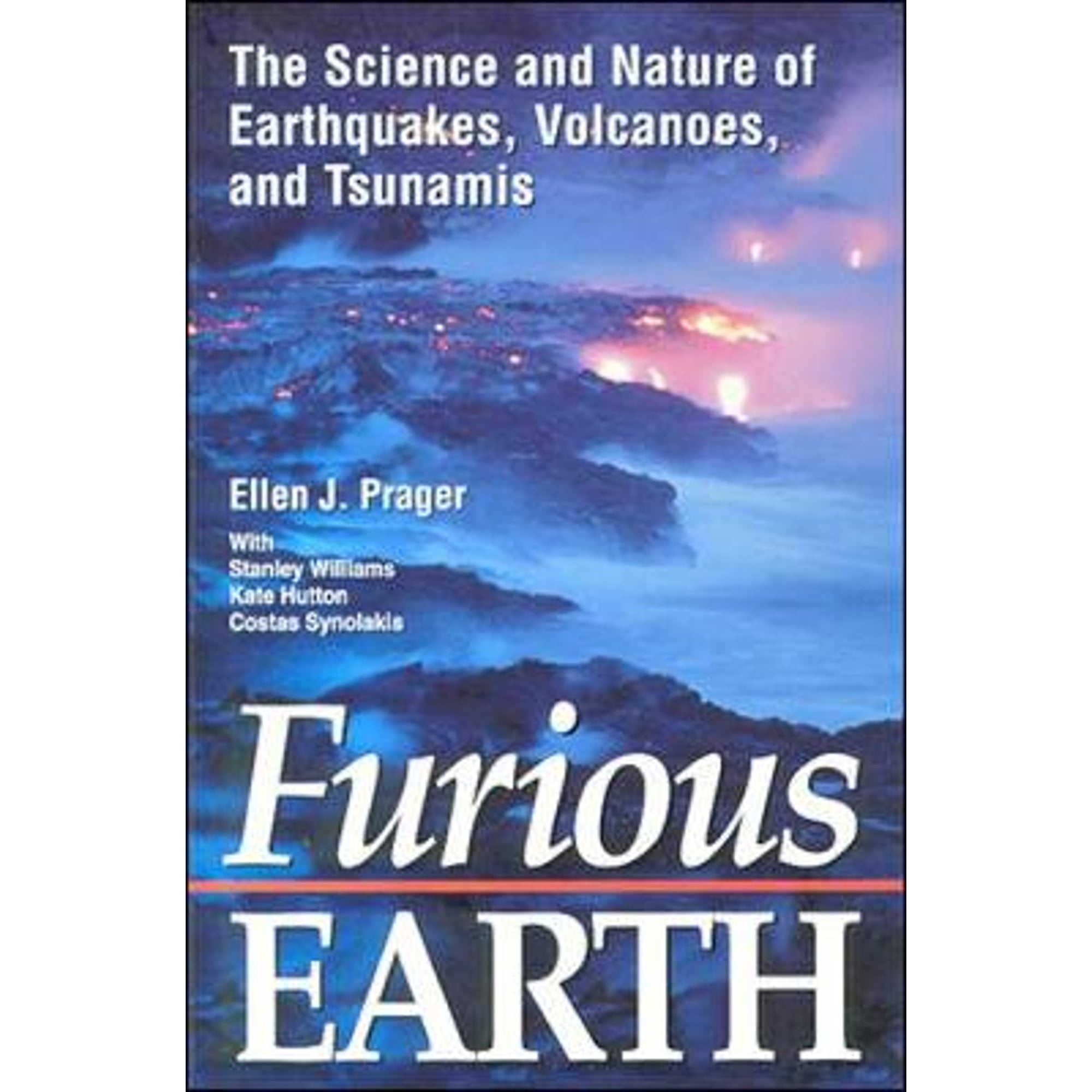 Furious Earth The Science and Nature of Earthquakes, Volcanoes, and