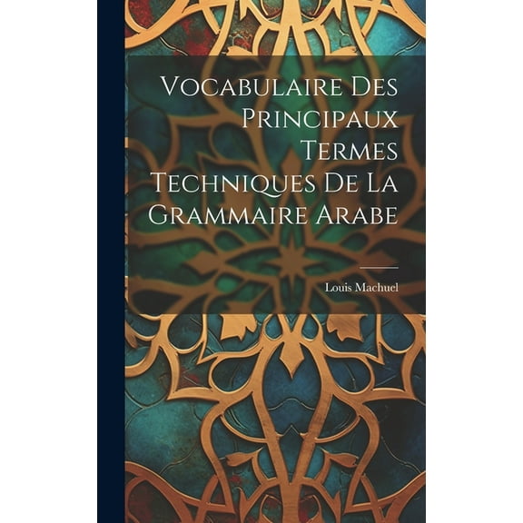 Vocabulaire Des Principaux Termes Techniques De La Grammaire Arabe (Hardcover)
