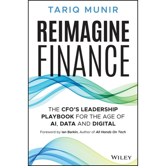 Reimagine Finance: The Cfo's Leadership Playbook for the Age of Ai, Data, and Digital, (Hardcover)