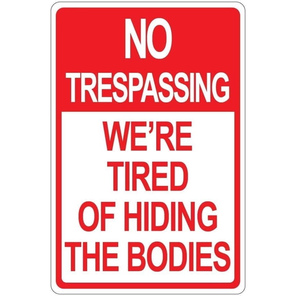 No Trespassing We're Tired of Hiding The Bodies Aluminum Metal Sign