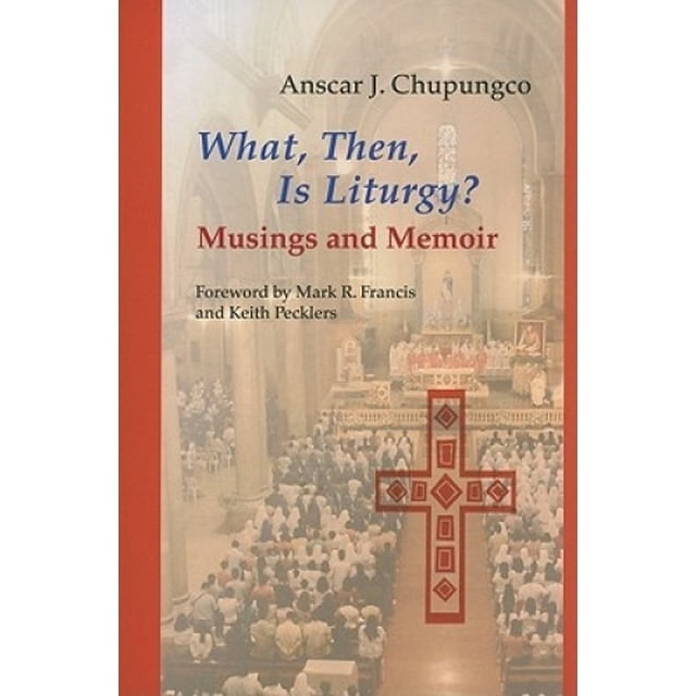 What, Then, Is Liturgy?: Musings and Memoir (Pueblo Books)