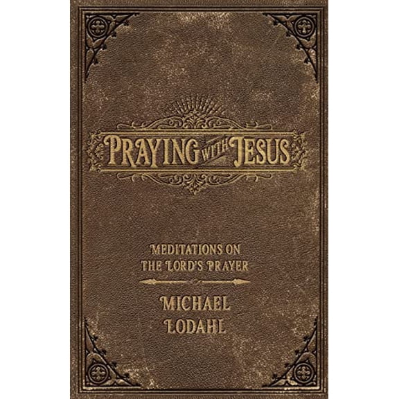 Pre-Owned Praying with Jesus: Meditations on the Lord's Prayer (Paperback) 0834139200 9780834139206