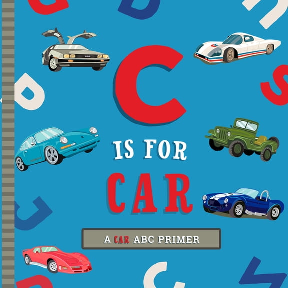 C Is for Car: An ABC Car Primer, (Board Book)