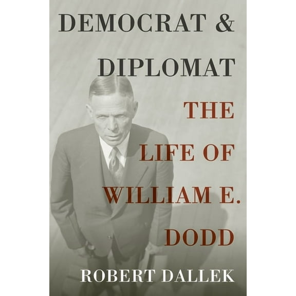 Democrat and Diplomat: The Life of William E. Dodd, (Paperback)