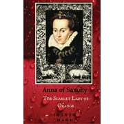 Anna of Saxony : The Scarlet Lady of Orange (Paperback)