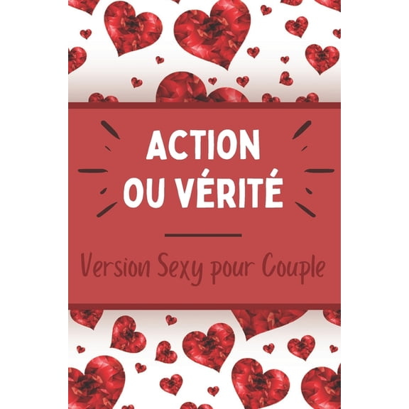 Action ou Vérité - Version sexy pour Couple: Jeu sensuel et coquin - Moments hot et érotiques - Défis et challenges - Faire monter le désir - Idée de cadeau pour la Saint-Valentin, un anniversaire de