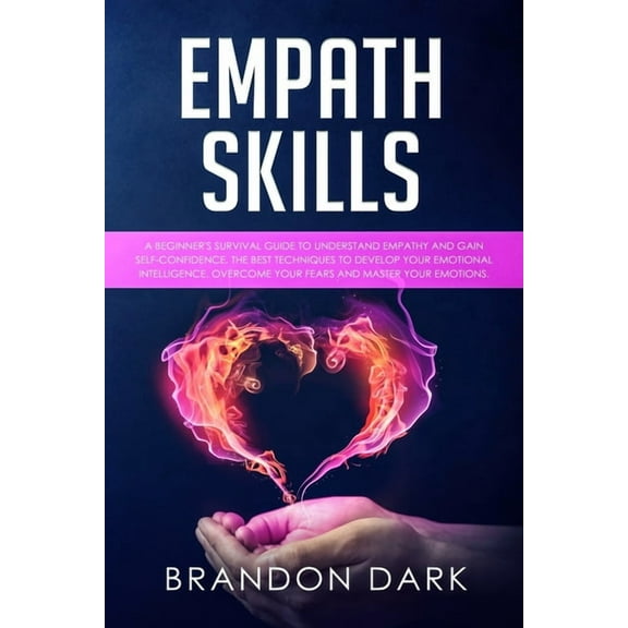 Empath Skills: A Beginner's Survival Guide to Understand Empathy and Gain Self-Confidence. The Best Techniques to Develo, (Paperback)