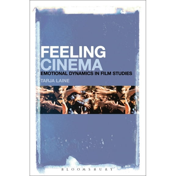 Feeling Cinema: Emotional Dynamics in Film Studies, (Paperback)