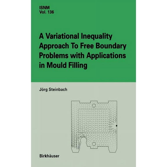 International Numerical Mathematics A Variational Inequality Approach to Free Boundary Problems with Applications in Mould Filling, Book 136, (Hardcover)