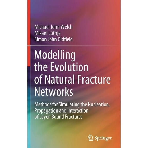 Modelling the Evolution of Natural Fracture Networks: Methods for Simulating the Nucleation, Propagation and Interaction, (Hardcover)