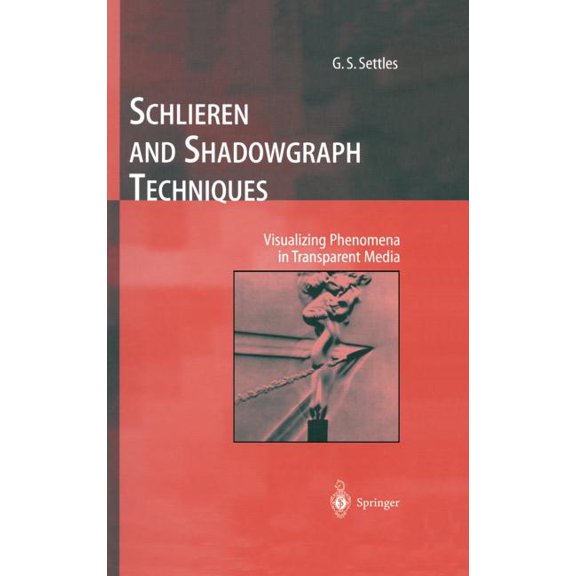 Experimental Fluid Mechanics Schlieren and Shadowgraph Techniques: Visualizing Phenomena in Transparent Media, (Hardcover)