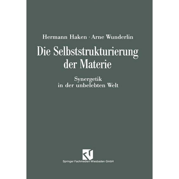 Die Selbststrukturierung Der Materie: Synergetik in Der Unbelebten Welt, (Paperback)