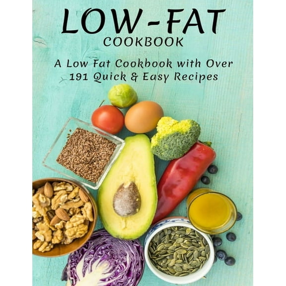 Low-Fat Cookbook: A Low Fat Cookbook With Over 191 Quick & Easy Recipes, (Paperback)