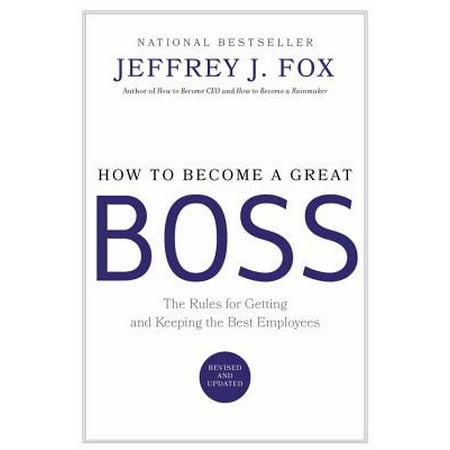 How to Become a Great Boss : The Rules for Getting and Keeping the Best (Getting The Best Employees)