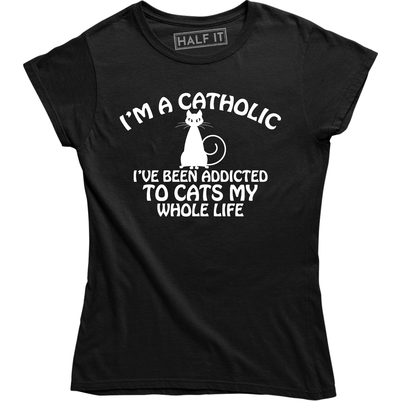 I'm a Catholic I've Been Addicted To Cats - Funny Animal Lover T-Shirt ...