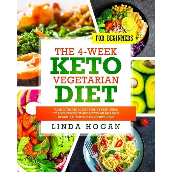 The 4-Week Keto Vegetarian Diet for Beginners: Your Ultimate 30-Day Step-By-Step Guide to Losing Weight and Living an Am, (Paperback)