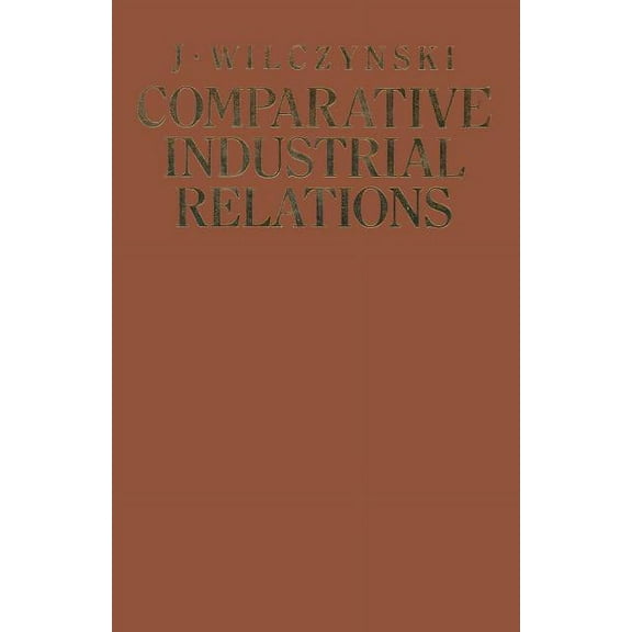 Comparative Industrial Relations: Ideologies, Institutions, Practices and Problems Under Different Social Systems with S, (Paperback)